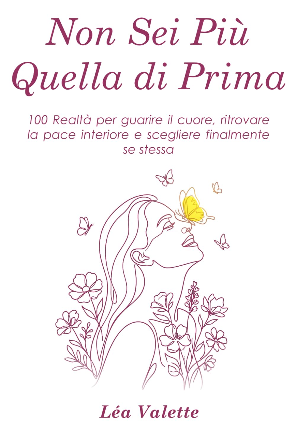 Non Sei Più Quella di Prima: 100 Realtà per guarire il cuore, ritrovare la pace interiore e scegliere finalmente se stessa (Italian Edition)