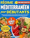  Régime Méditerranéen Pour Débutants :: 2900 Jours de Recettes Simples, Saines et Délicieuses Pour Perdre du Poids, Booster Votre Énergie et Transformer Votre Santé Avec un Plan de Repas de 90 Jours