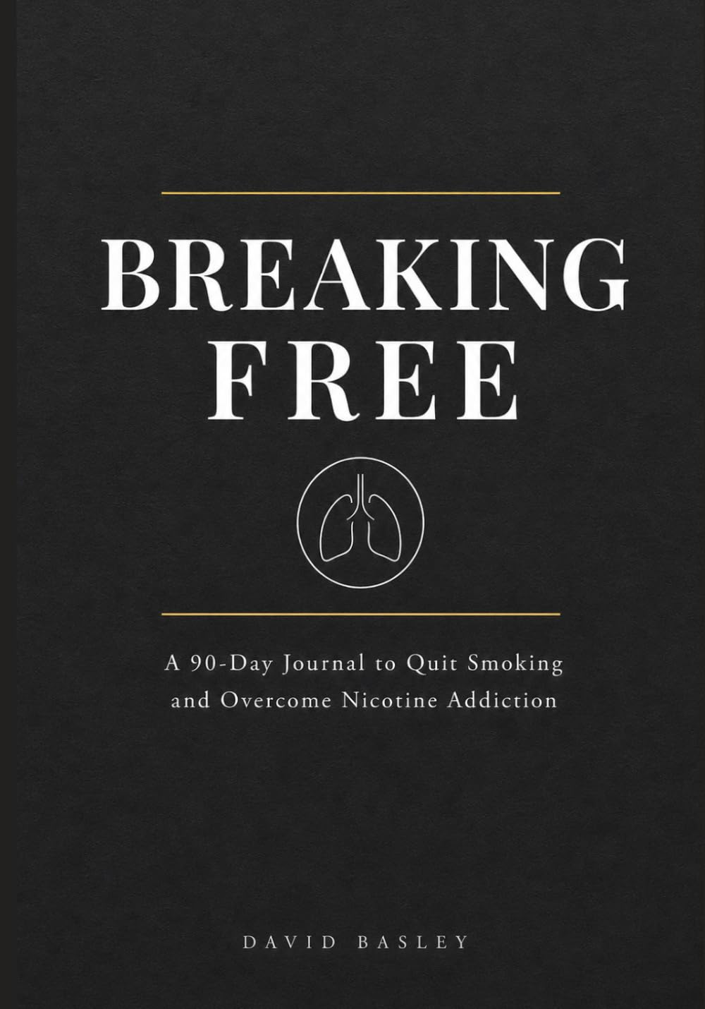 Breaking Free: A 90-Day Journal to Quit Smoking and Overcome Nicotine Addiction