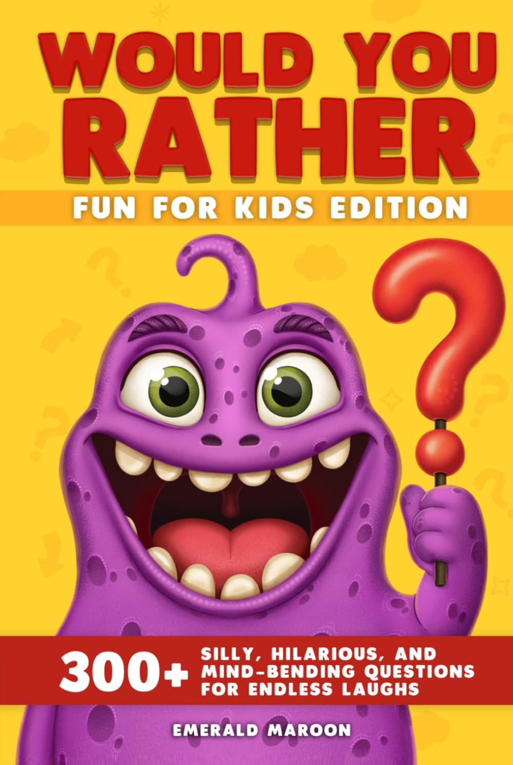 Would You Rather - Fun for Kids Edition: 300+ Silly, Hilarious, and Mind-Bending Questions for Endless Laughs (Would You Rather Collection)