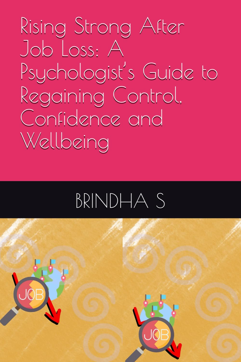Rising Strong After Job Loss: A Psychologist’s Guide to Regaining Control, Confidence and Wellbeing