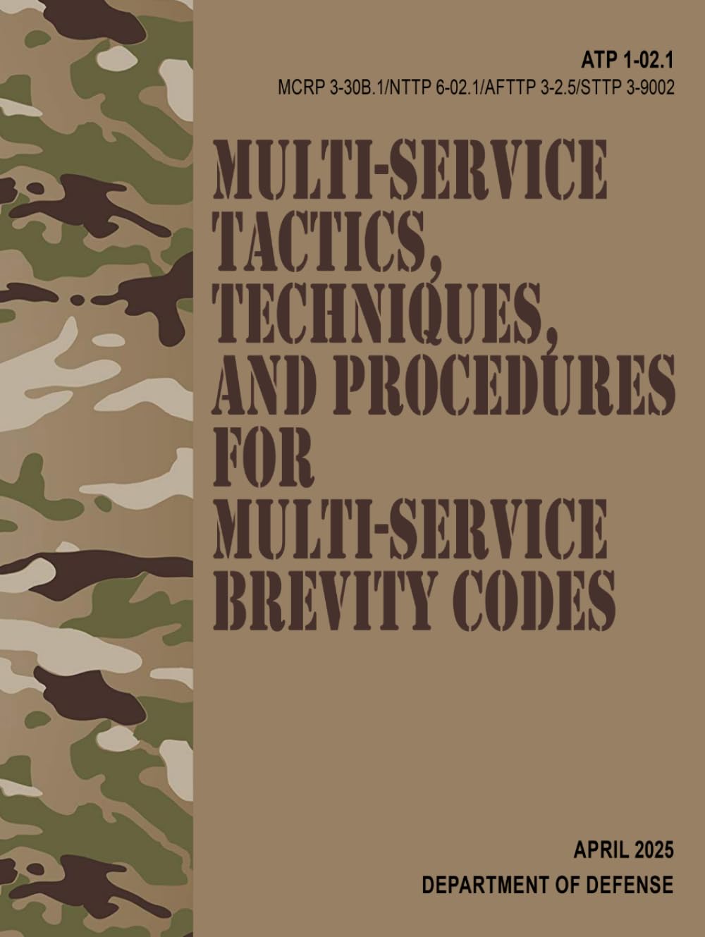 ATP 1-02.1 / MCRP 3-30B.1 / NTTP 6-02.1 / AFTTP 3-2.5 / STTP 3-9002 Multi-service Tactics, Techniques, and Procedures for Multi-Service Brevity Codes - Apr. 2025
