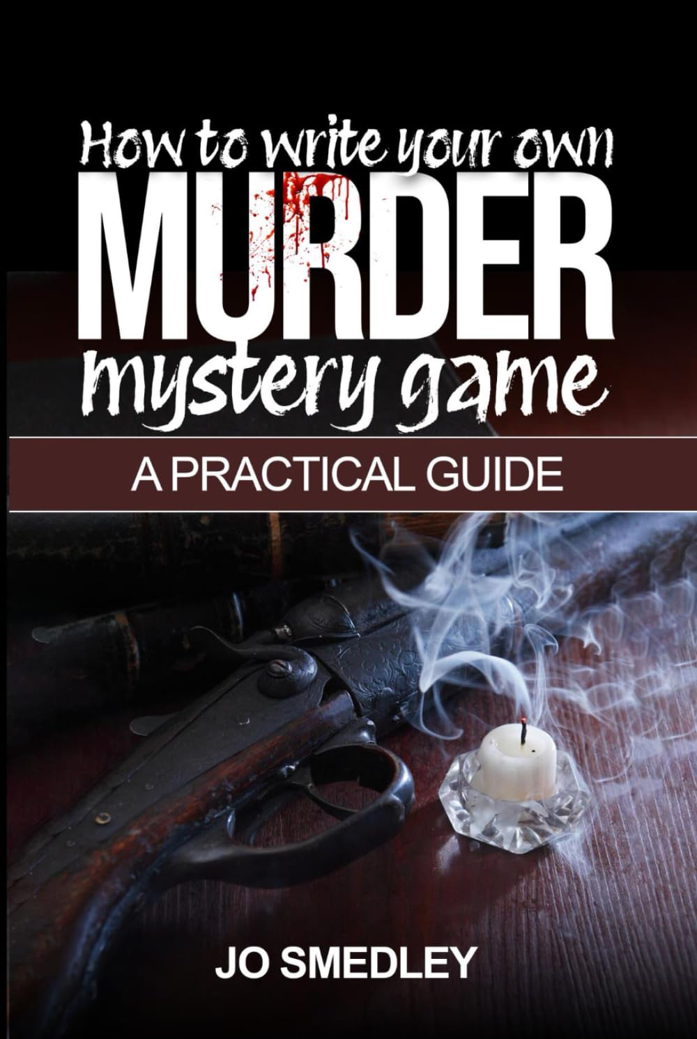 How to write your own murder mystery game: A Practical Guide (How to guides)