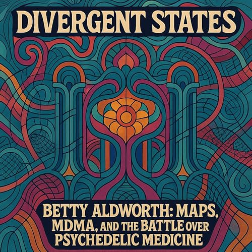 Betty Aldworth: MAPS, MDMA, and the Battle Over Psychedelic Medicine