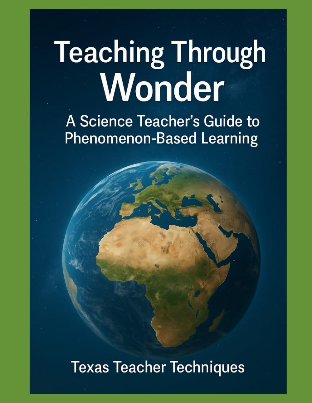 Teaching Through Wonder: A Science Teacher’s Guide to Phenomenon-Based Learning