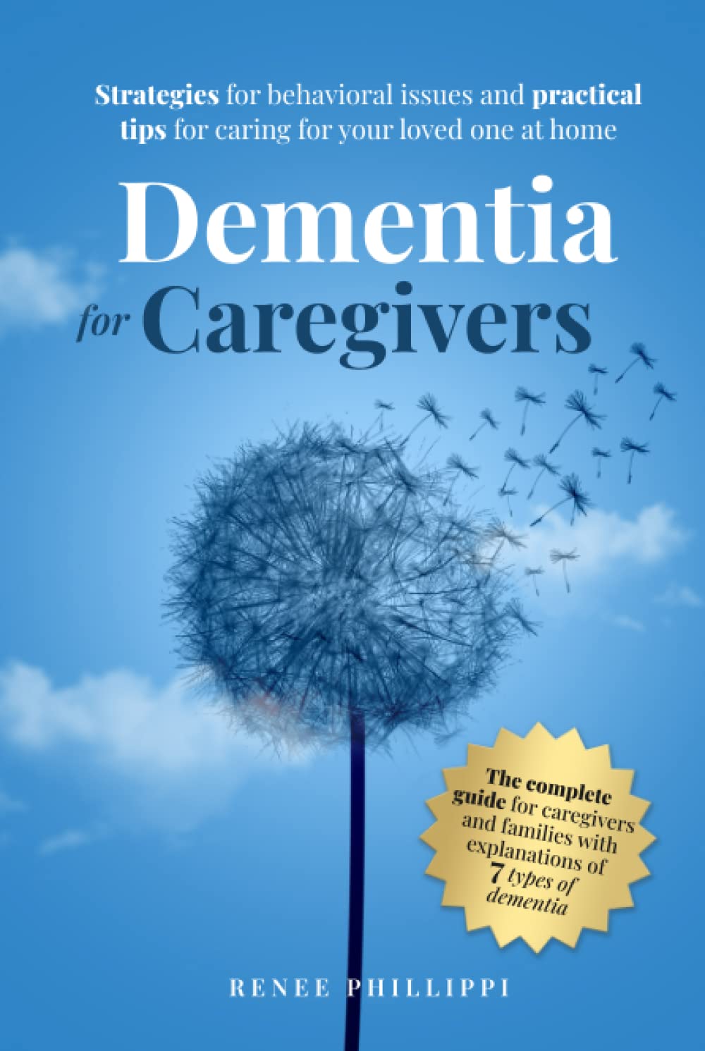 Dementia for Caregivers: Strategies for Behavioral Issues and Practical Tips for Caring for Your Loved One at Home