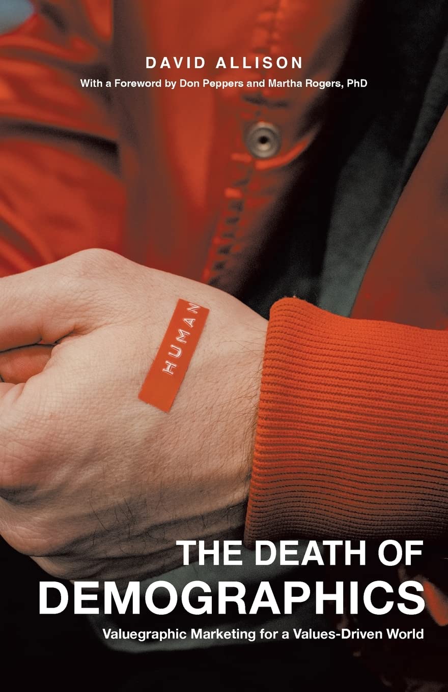 The Death of Demographics: Valuegraphic Marketing for a Values-Driven World: Amazon.co.uk: Allison, David: 9781544534626: Books