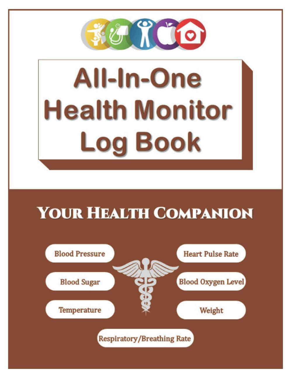 All-in-One Health Monitor Log Book: Complete Health Monitoring Record for Blood Pressure, Heart Pulse Rate, Blood Sugar, Respiratory/Breathing Rate, Oxygen Level, Temperature & Weight