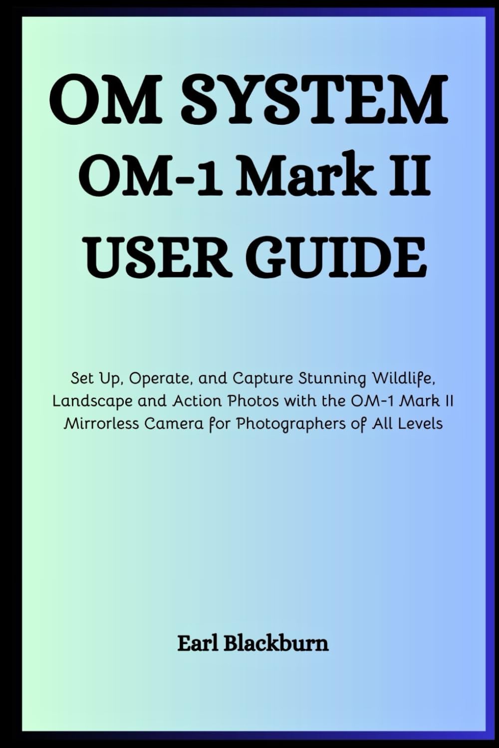 Guide OM-1 Mark II livre de prise de vue paysage faune et action pour photographes