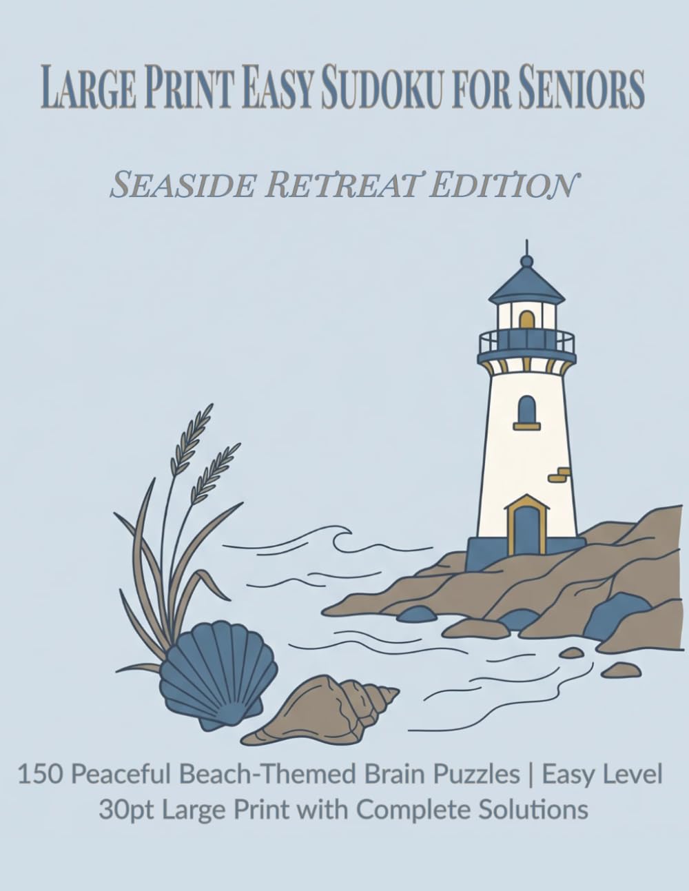 Large Print Easy Sudoku for Seniors: Seaside Retreat Edition: 150 Peaceful Beach-Themed Brain Puzzles | Easy Level | 30pt Large Print with Complete Solutions