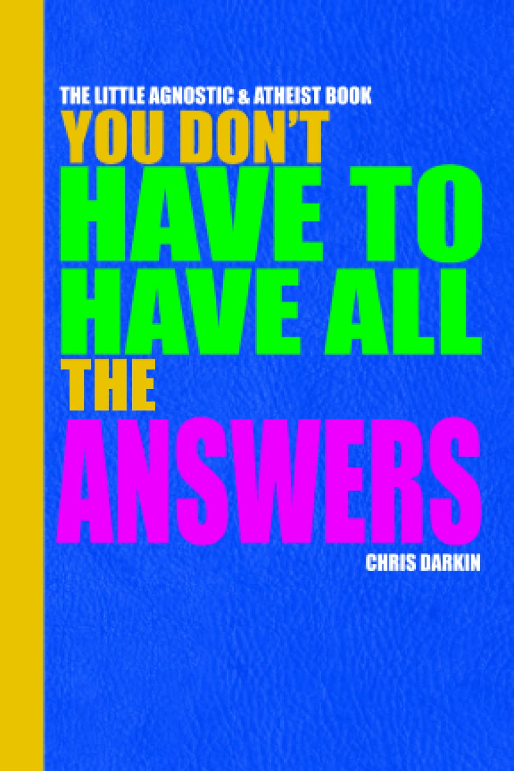 The Little Agnostic & Atheist Book: Practical Help For Non Believers In A Religious World. How To Handle Doubt, Losing Faith, Religious ... Atheists, Secular Humanists And Apostates.