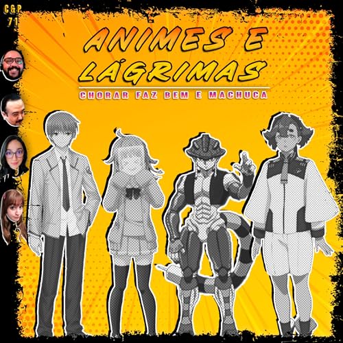 『C&P 71 - Animes e Lágrimas: Chorar Faz Bem e Machuca FEAT. Barbara, Tissa-chan e Mastro』のカバーアート