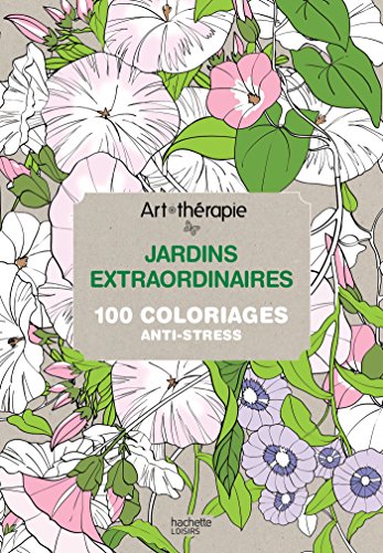 Télécharger Art-thérapie : jardins extraordinaires: 100 coloriages anti-stress Livre eBook France