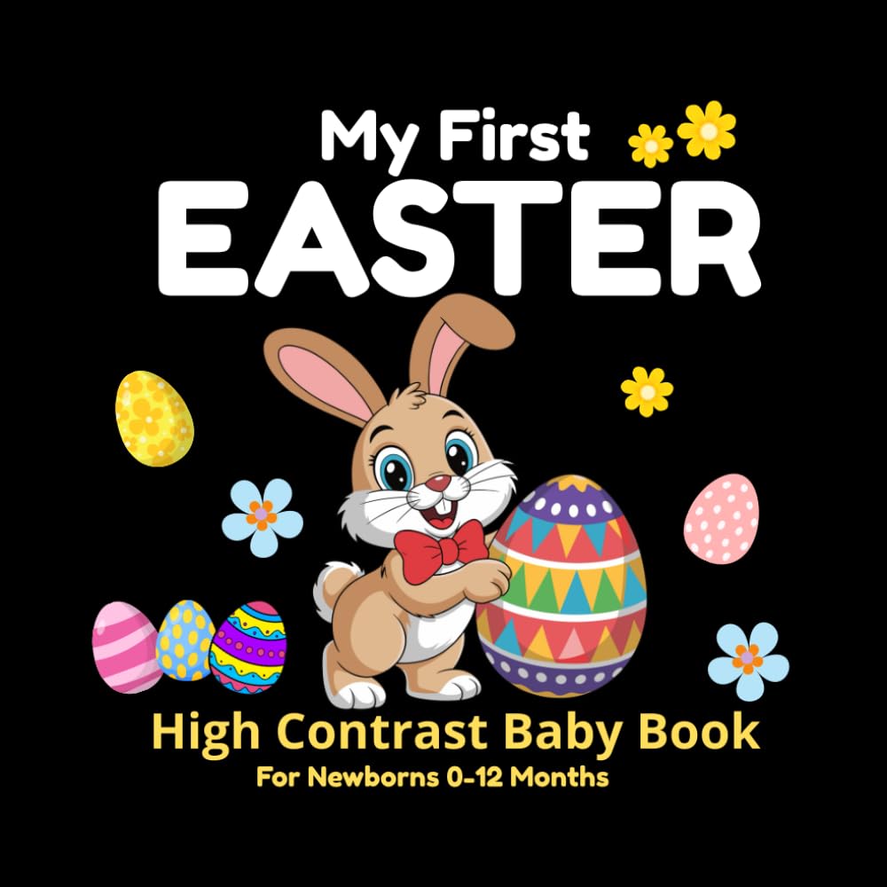 My First Easter: High Contrast Baby Book For Newborns 0-12 Months (My First Black & White)