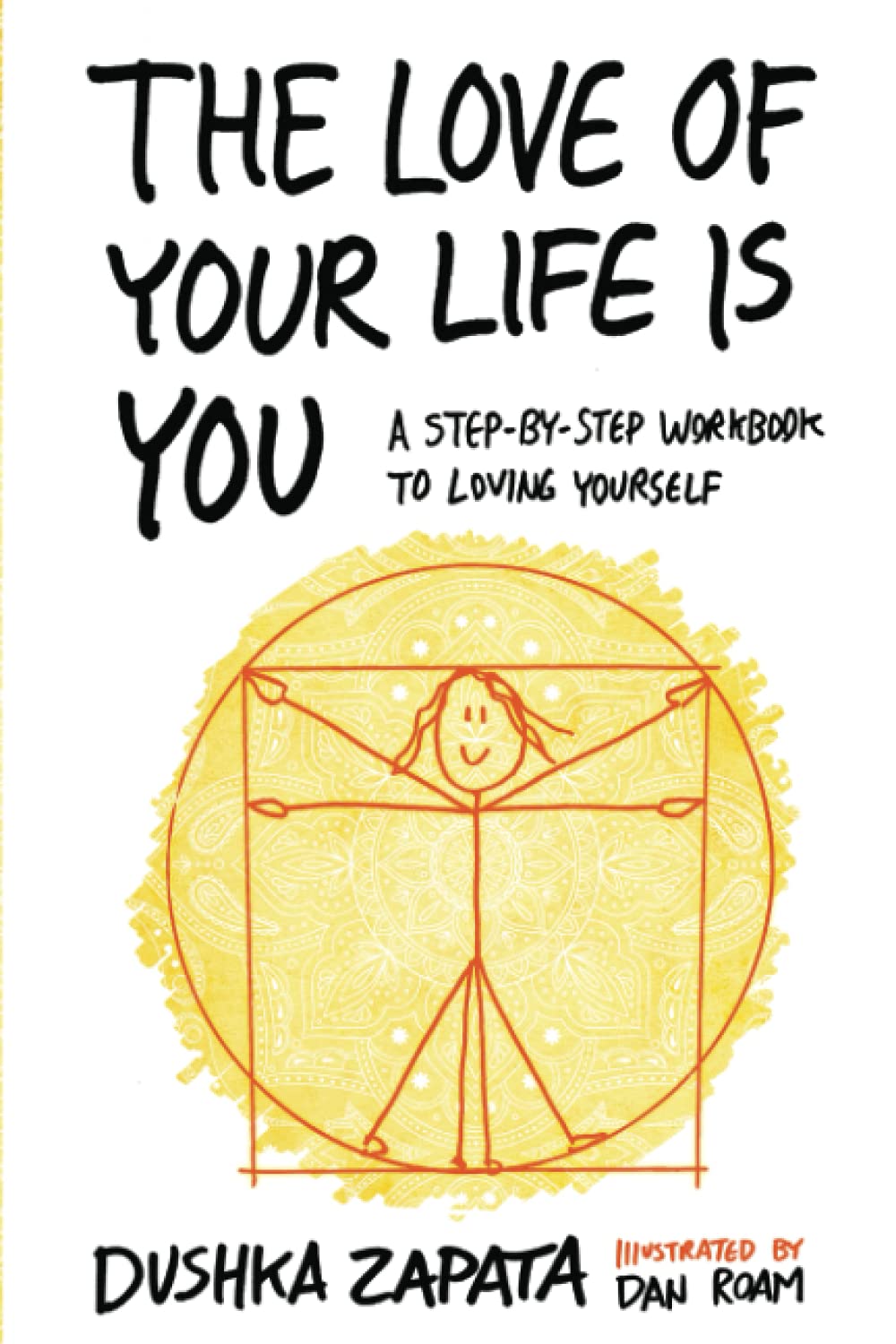 The Love of Your Life Is You: A Step-by-Step Workbook to Loving Yourself (How to Be Ferociously Happy)