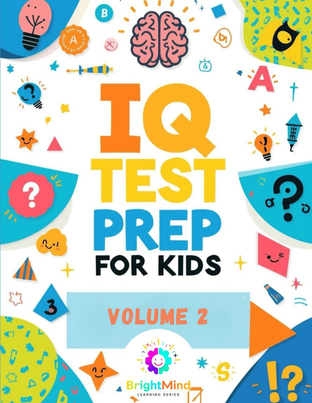 IQ Test Prep for Kids – Volume 2: Advanced Brain Games and Logic Puzzles for Ages 6–8 – 117 Pages of Fun IQ Practice, Patterns, and Mini Tests to Boost Thinking Skills (BrightMind Learning Series)      Paperback – December 10, 2025