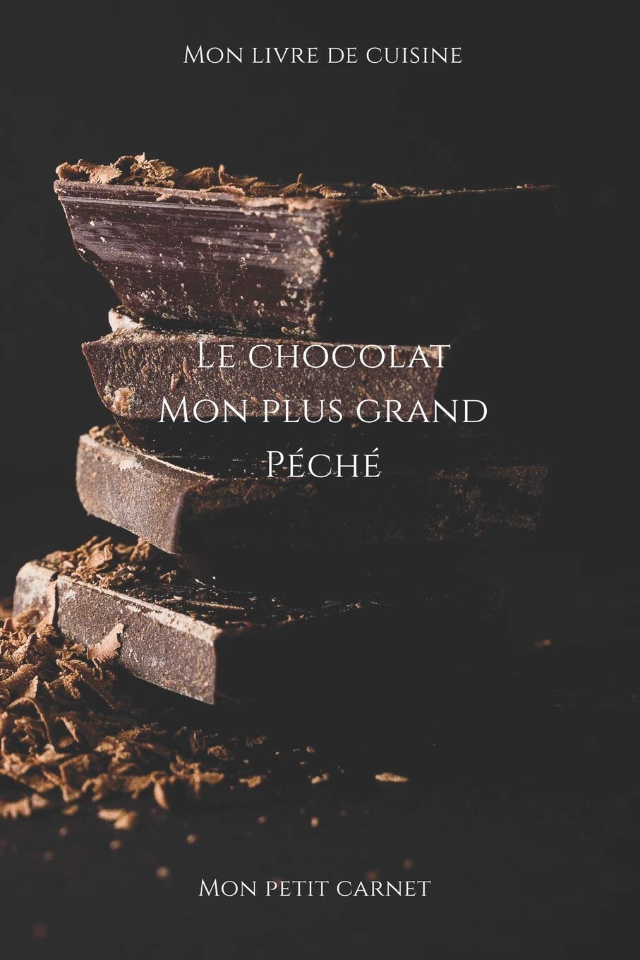Le chocolat mon plus grand péché: Carnet de note Mon petit carnet - Carnet de recette de cuisine - Livre de recueil pour cuisinier, pâtissier - 100 ... 6x9 po - 15,24 cm x 22,86 cm - Made In France