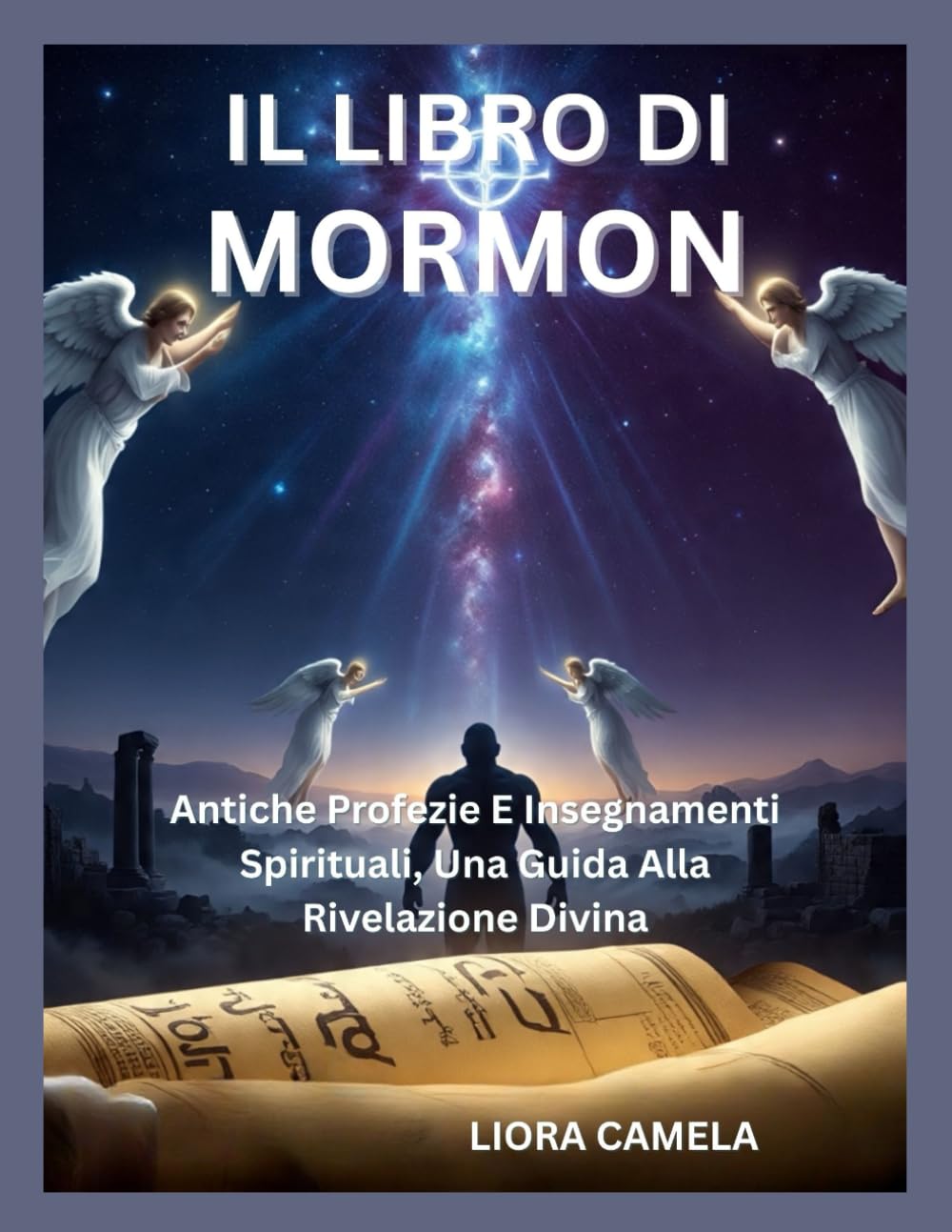 IL LIBRO DI MORMON: Antiche Profezie E Insegnamenti Spirituali, Una Guida Alla Rivelazione Divina