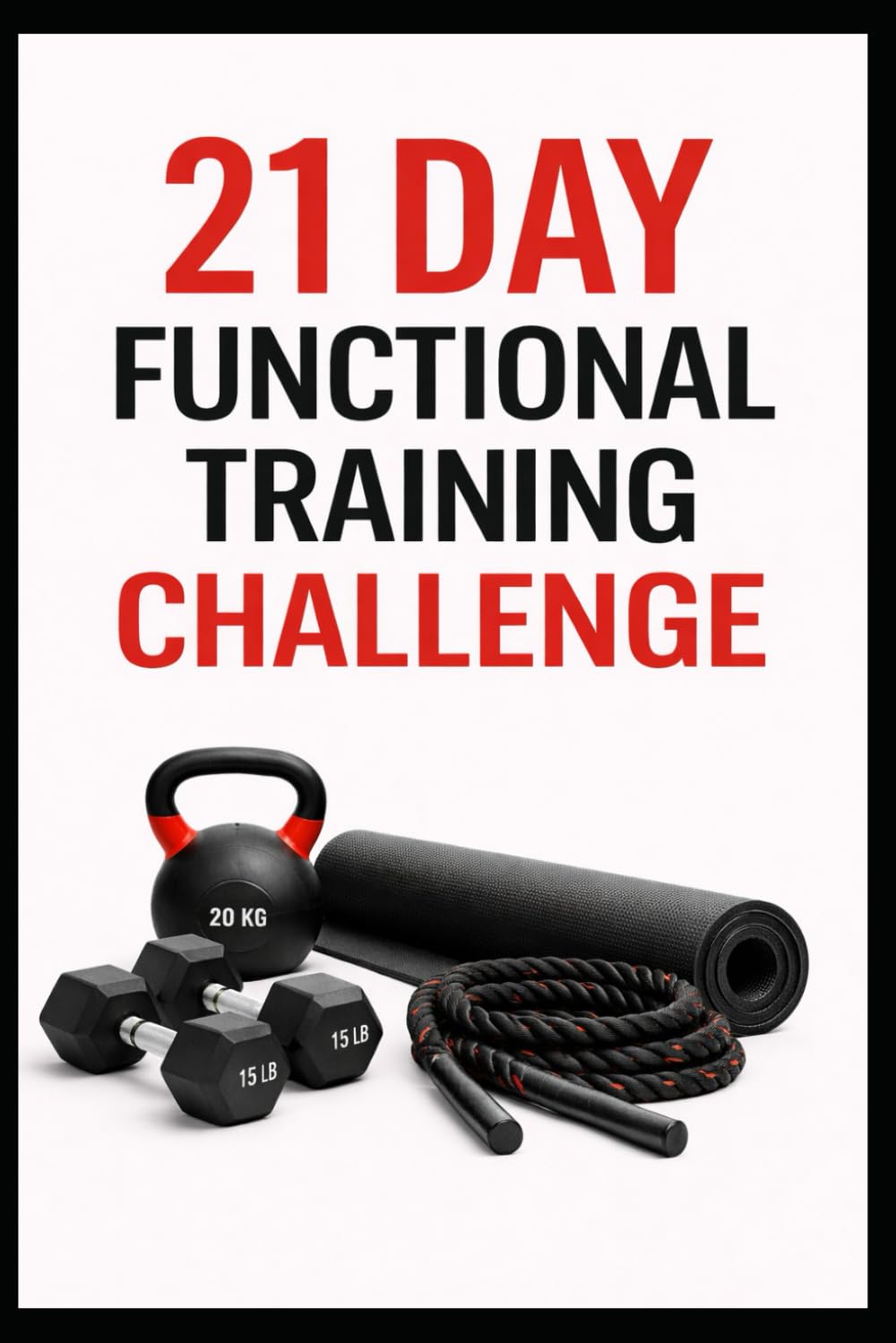 21 Day Functional Training Challenge: Full Body Functional Workouts for Strength, Mobility, and Athletic Movement at Home (21 Day Challenges)