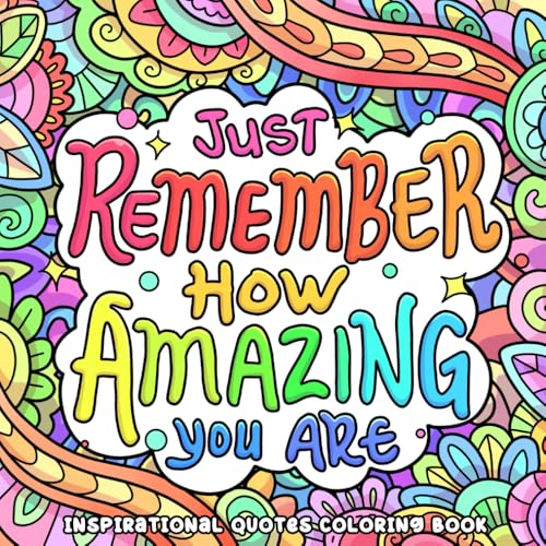 Just Remember How Amazing You Are, Inspirational Sayings Coloring Book For Teens, Adults: Positive...