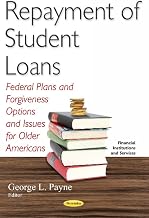 Repayment of Student Loans: Federal Plans and Forgiveness Options and Issues for Older Americans (Financial Institutions and Services)