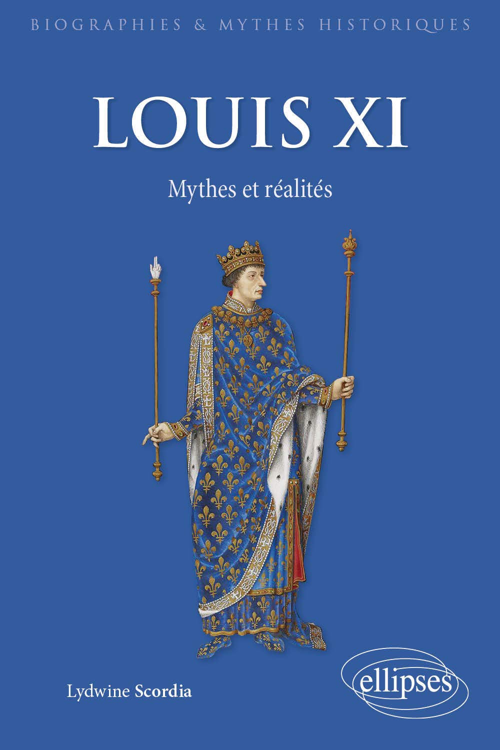 Louis XI : Mythes et réalités
