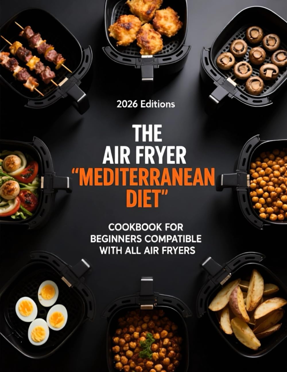 THE AIR FRYER "MEDITERRANEAN DIET" COOKBOOK FOR BEGINNERS: COMPATIBLE WITH ALL AIR FRYERS (AIR FRYER RECIPES)