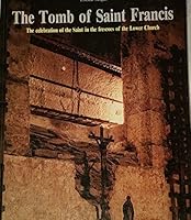 The tomb of saint Francis. The celebration of the saint in the frescoes of the lower church B002T9X4XA Book Cover