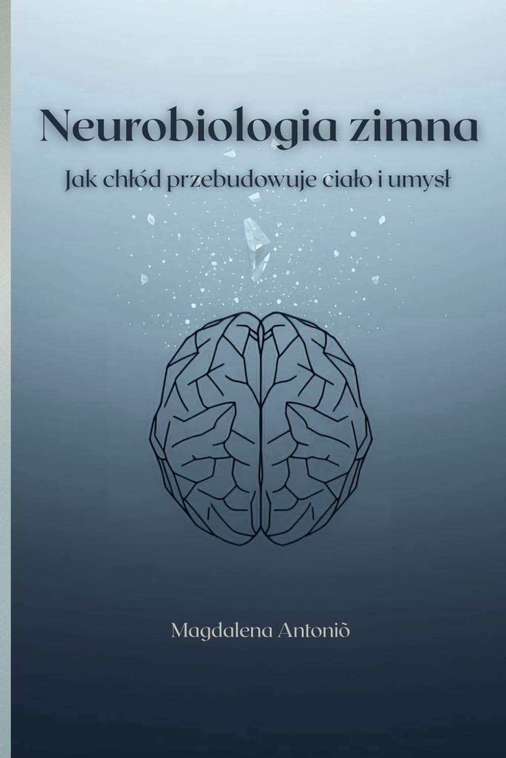 Neurobiologia zimna: Jak chłód przebudowuje ciało i umysł: Jak chlód przebudowuje cialo i umysl