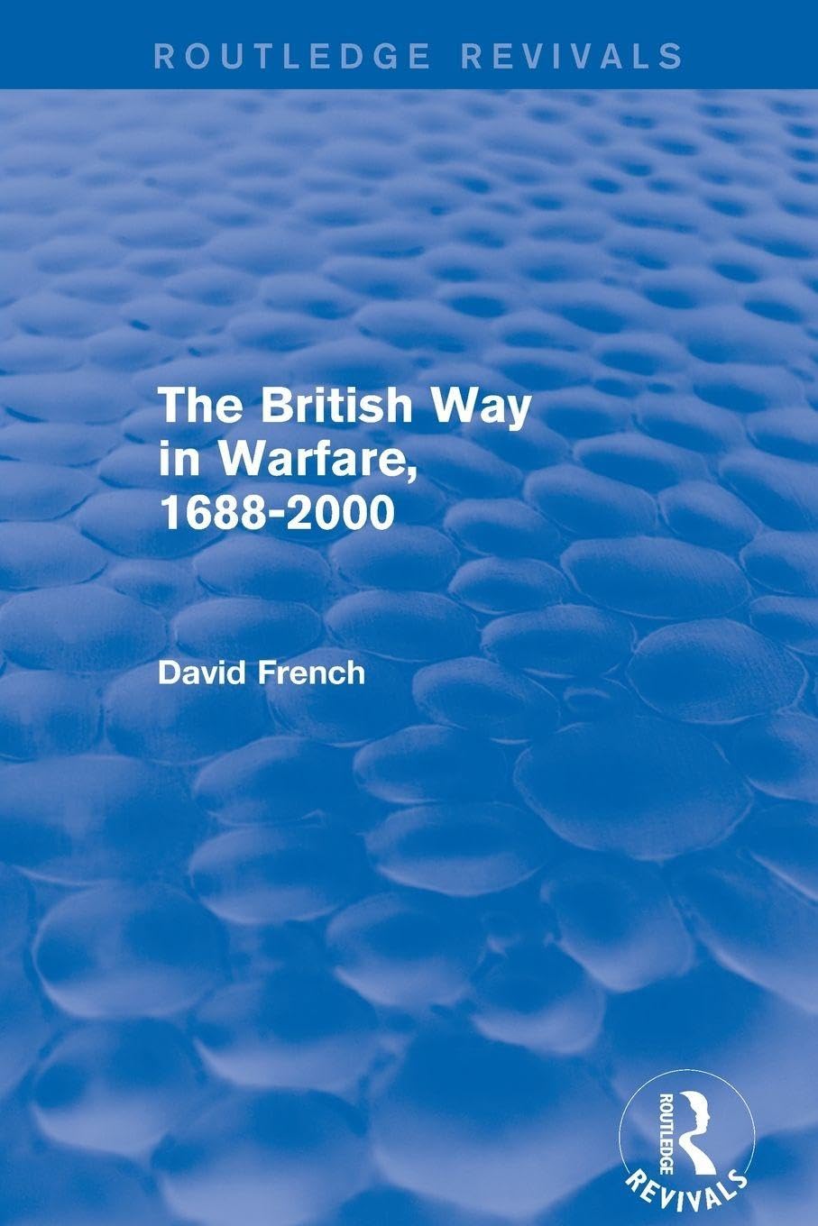 The British Way in Warfare 1688 - 2000 (Routledge Revivals)