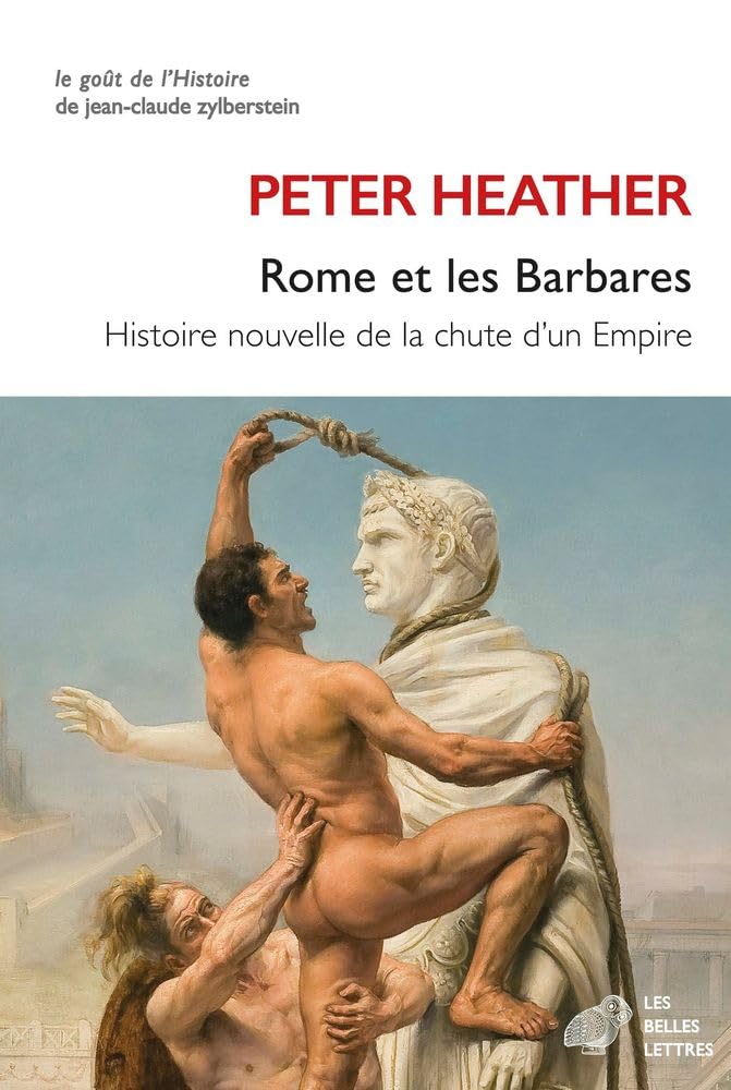Rome Et Les Barbares: Histoire Nouvelle de la Chute de l'Empire (Le Gout De L'histoire)