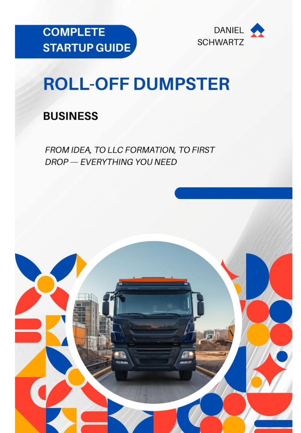 ROLL-OFF DUMPSTER BUSINESS: COMPLETE STARTUP GUIDE (Business/Entrepreneurial)