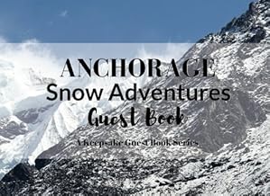 ANCHORAGE Snow Adventures Guest Book: Visitor Registry for Guest or Share Houses, AirBnb Owners, Vacation Homes, Cabin Getaways, Inns, Resorts, Bed & ... Other Rental Properties (Keepsake Guest Book)