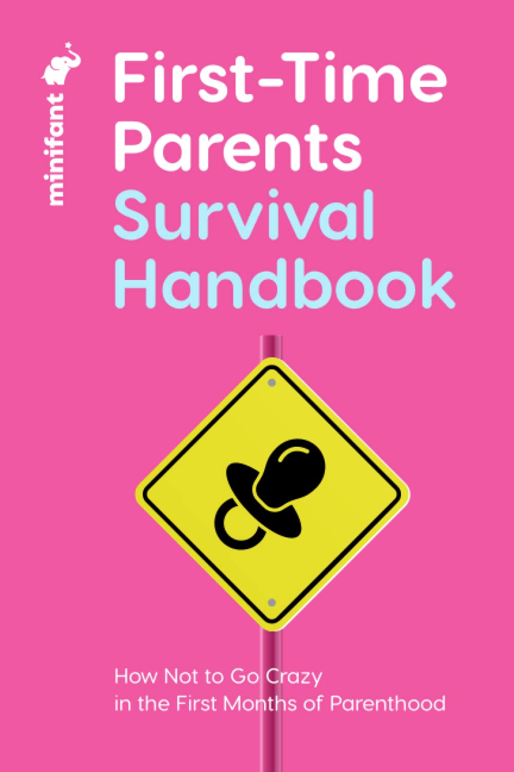 First-Time Parents Survival Handbook: How Not to Go Crazy in the First Months of Parenthood