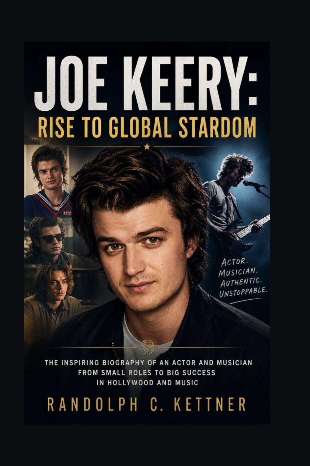JOE KEERY: RISE TO GLOBAL STARDOM: The Inspiring Biography Of An Actor And Musician From Small Roles To Big Success In Hollywood And Music