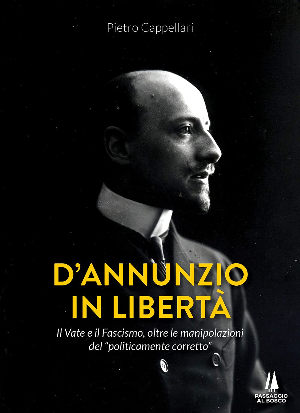 D'annunzio In Libertà. Il Vate E Il Fascismo, Oltre Le Manipolazioni Del «Politicamente Corretto» - 4