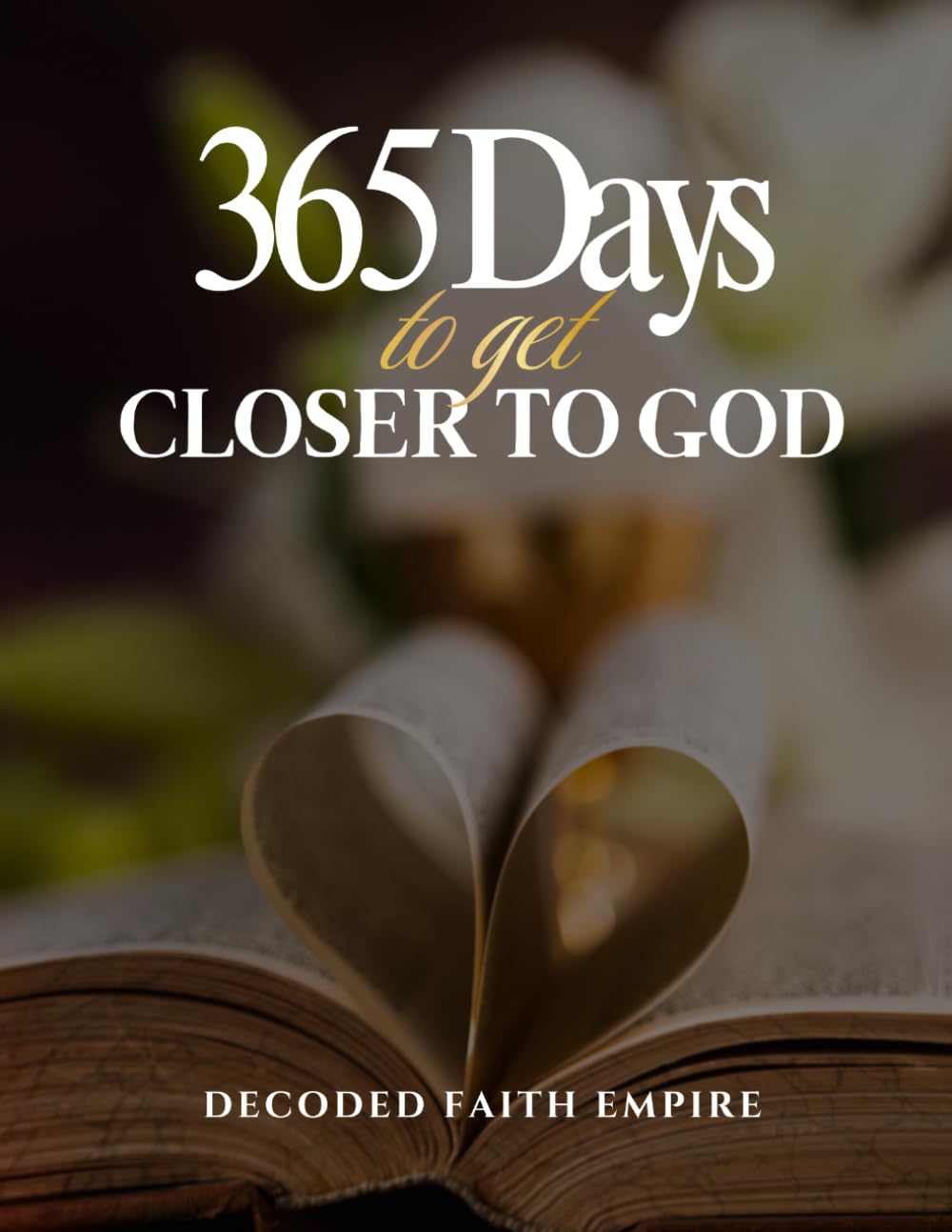 365 Days to Get Closer to God: Daily Exercise and Devotional for Spiritual Growth, Healing, and Faith (Prayer Books Series)