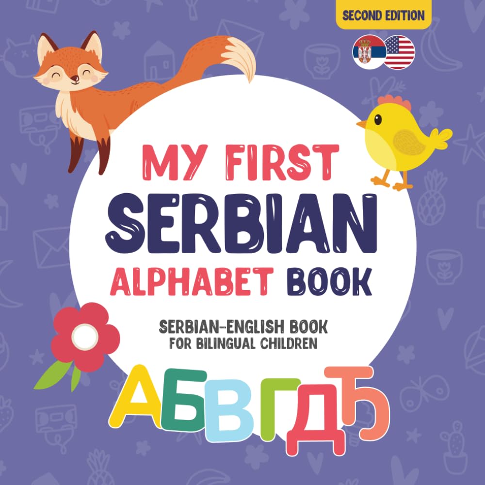 My First Serbian Alphabet Book. Serbian-English book for Bilingual Children: Fun & artistic Serbian-English picture book for kids. A Serbian alphabet ... Introduction to the first Serbian words