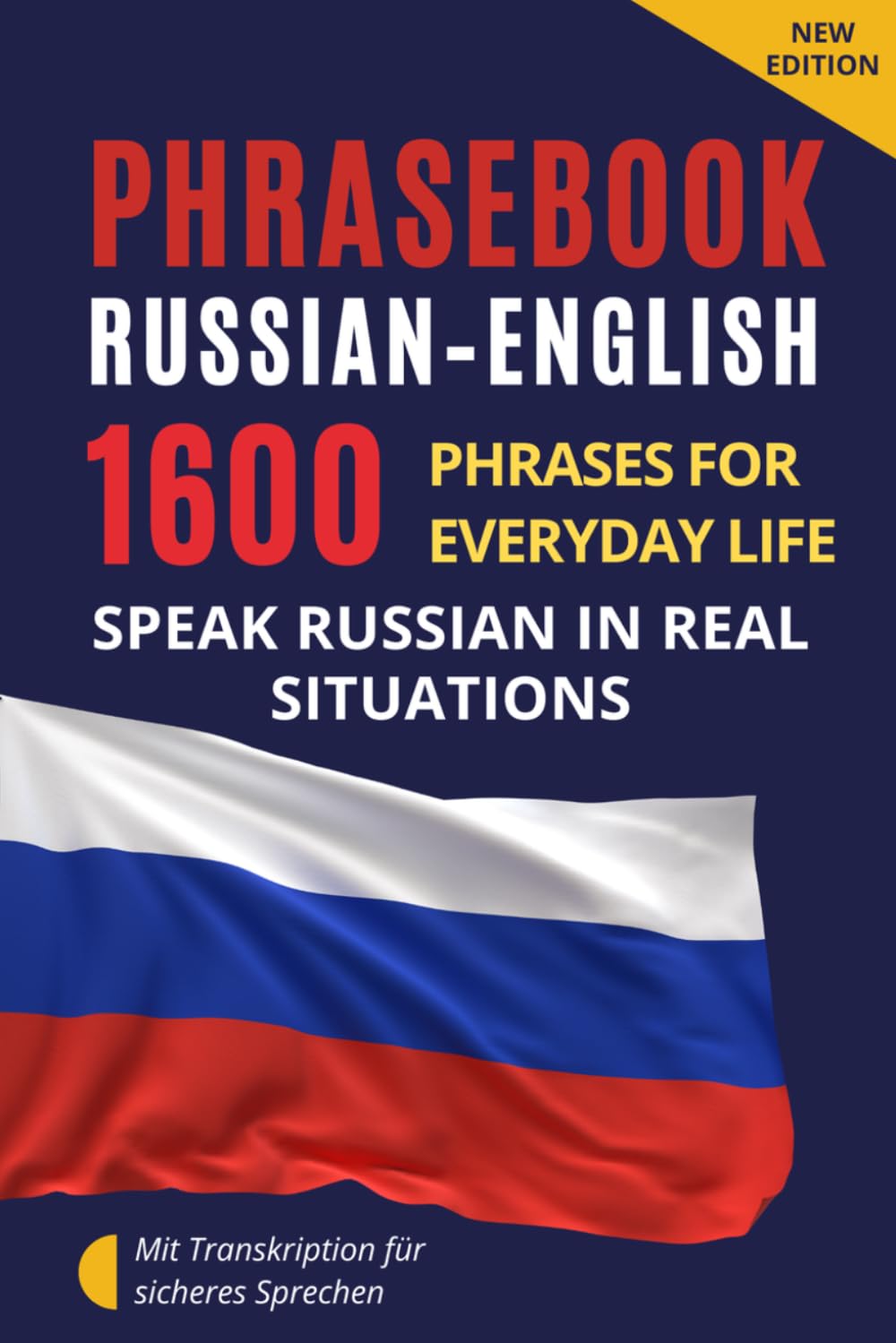 Russian–English Phrasebook for Everyday Communication – Русско-английский разговорник: 1600 Russian Phrases with Transcription – Russian Conversation ... with Dialogues and Practical Communication