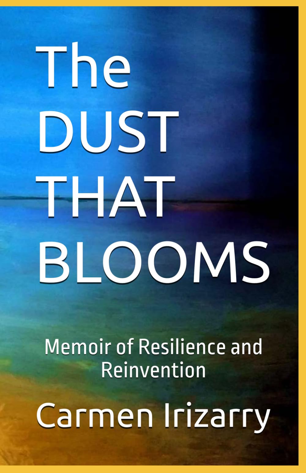 The DUST THAT BLOOMS: Memoir of Resilience and Reinvention