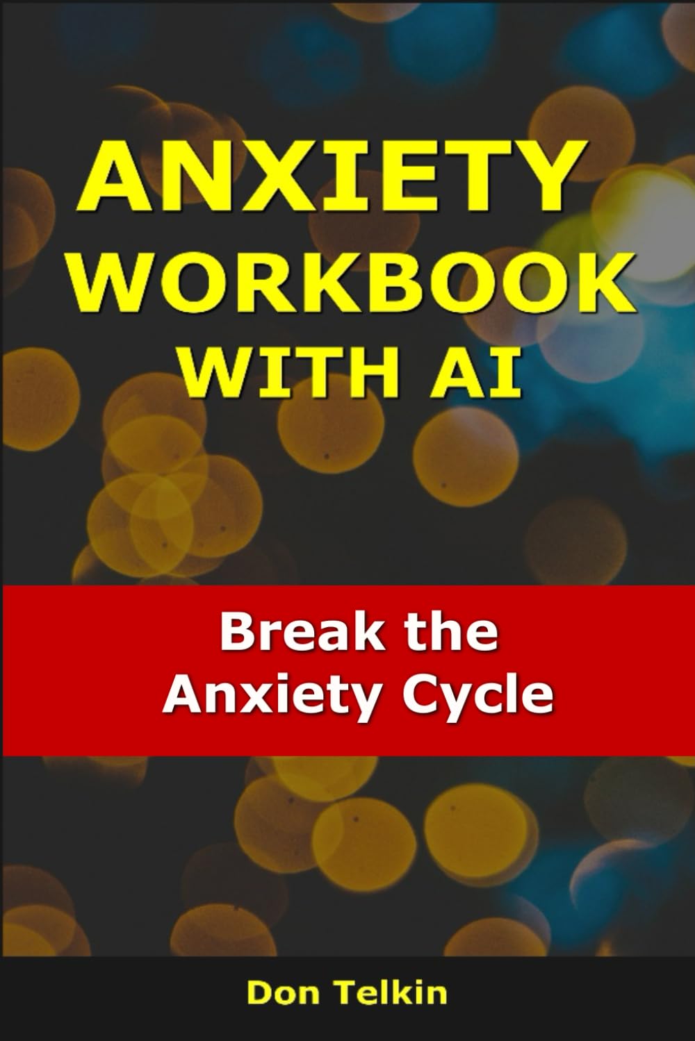 Anxiety Workbook With AI: Break the Anxiety Cycle (Self-Help AI Workbooks)
