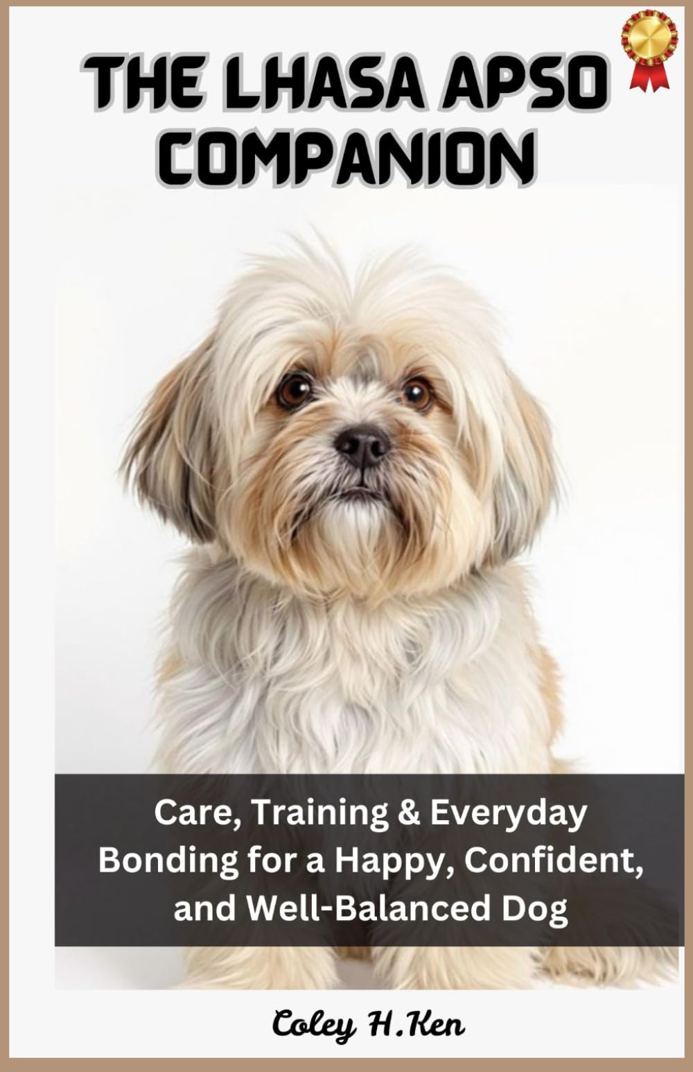 The Lhasa Apso Companion: Care, Training & Everyday Bonding for a Happy, Confident, and Well-Balanced Dog