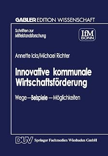 Innovative kommunale Wirtschaftsförderung: Wege - Beispiele - Möglichkeiten (Schriften Zur Mittelstandsforschung) (German Edition)
