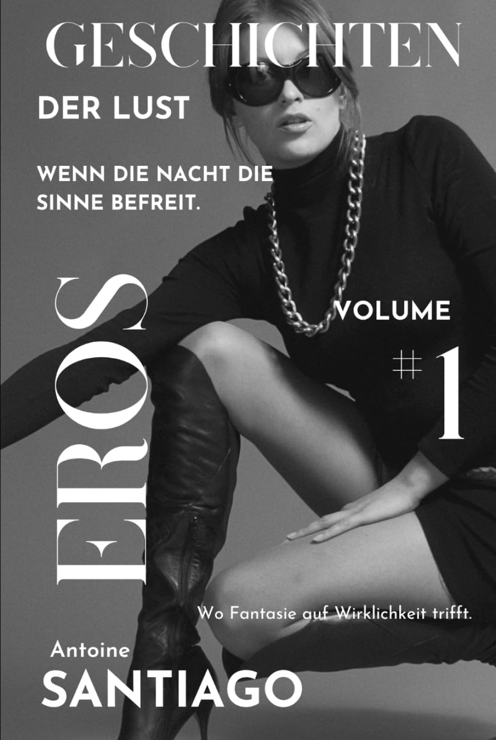 Geschichten der Lust # 1: Wenn die Nacht die Sinne befreit und Fantasie zur Wirklichkeit wird (Sinnliche Nächte: Wenn die Nacht die Sinne befreit.)