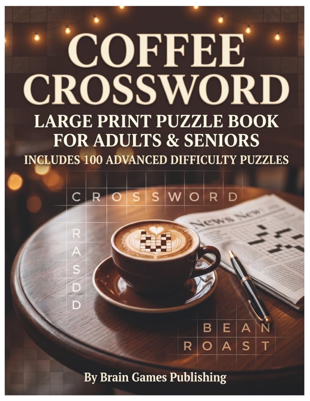 Coffee Crossword: Large Print Puzzle Book for Adults & Seniors: Includes 100 Advanced Difficulty Puzzles (Coffee Lovers Puzzle Series)