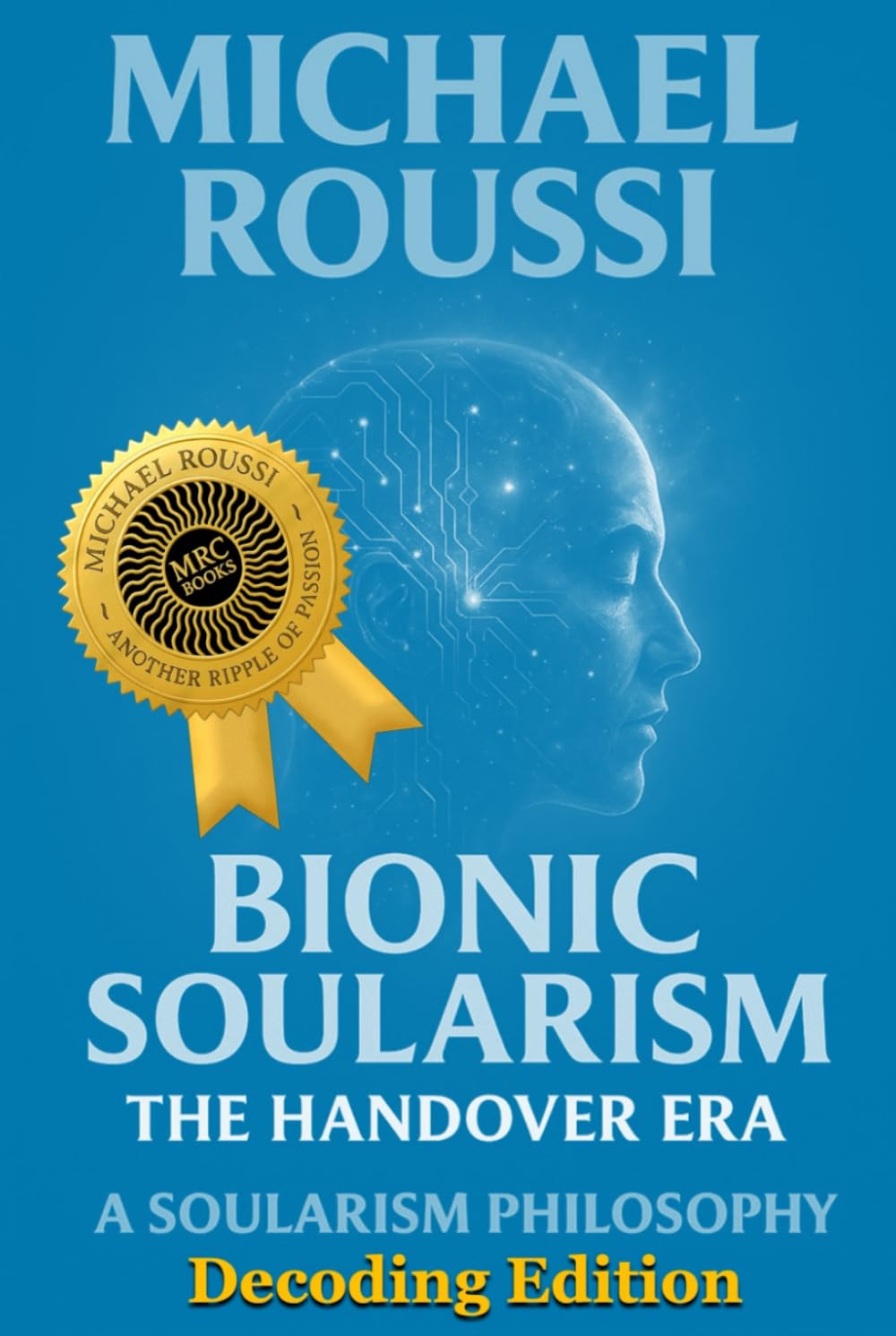 Bionic Soularism: Decoding Edition: A Soularism Philosophy (Bionic Soularism Series)