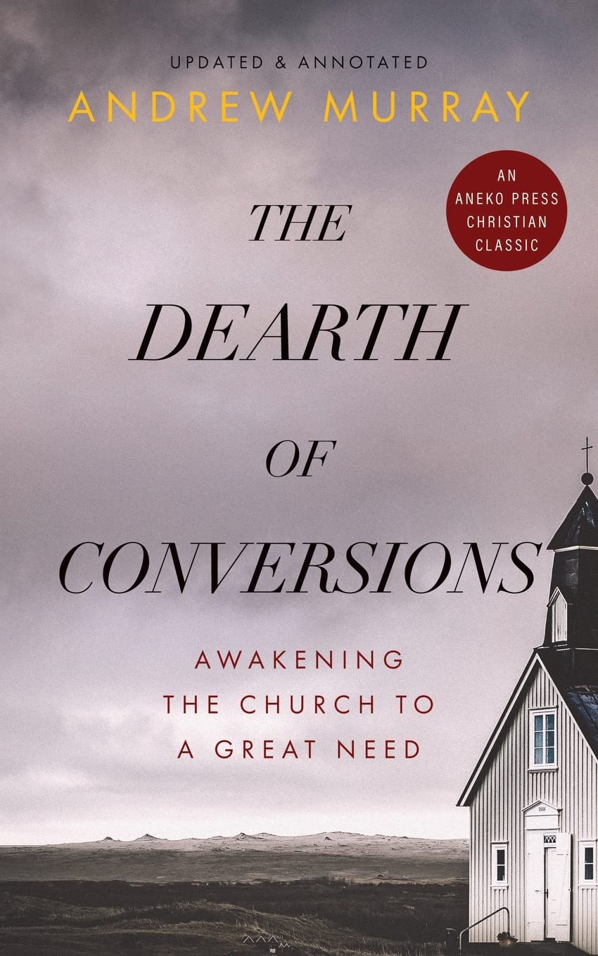 The Dearth of Conversions: Awakening the Church to a Great Need [Updated and Annotated]