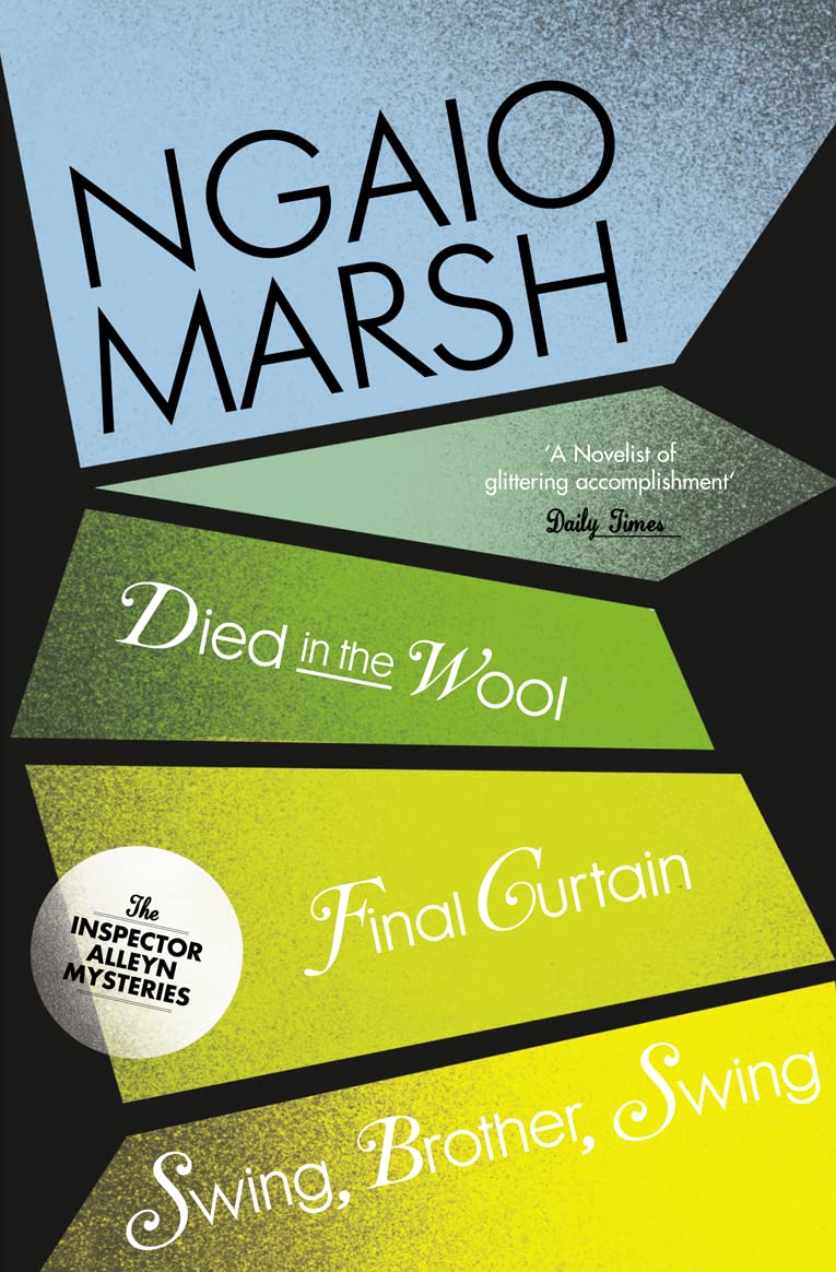 Died in the Wool / Final Curtain / Swing, Brother, Swing: Book 5 (The Ngaio Marsh Collection)