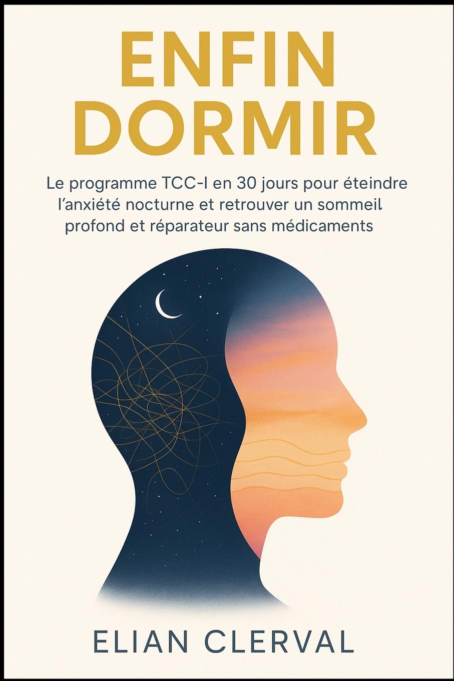 Enfin Dormir: Le programme TCC-I en 30 jours pour éteindre l'anxiété nocturne et retrouver un sommeil profond et réparateur sans médicaments.