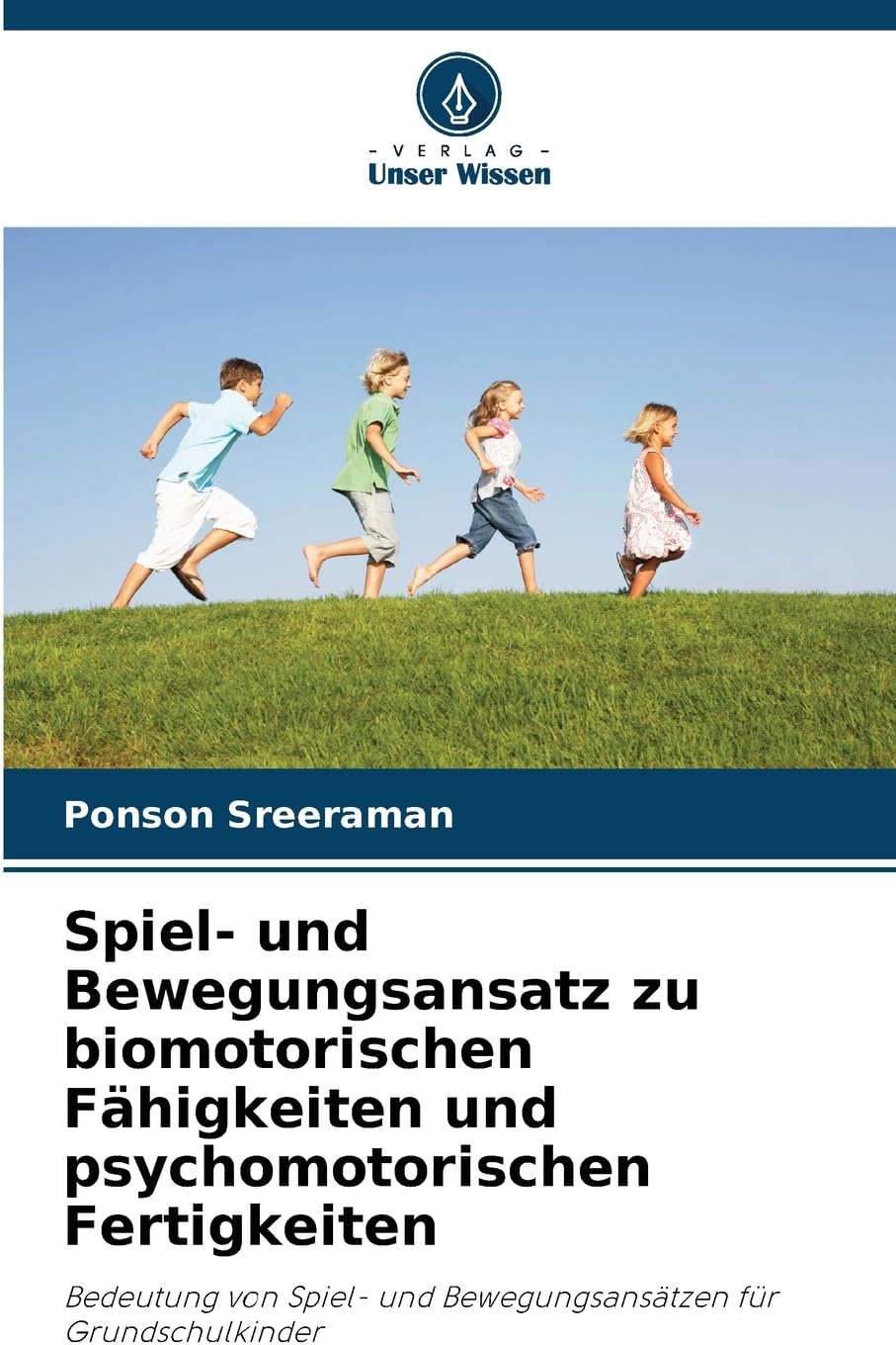 Spiel- und Bewegungsansatz zu biomotorischen Fähigkeiten und psychomotorischen Fertigkeiten: Bedeutung von Spiel- und Bewegungsansätzen für Grundschulkinder